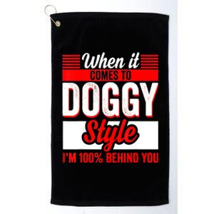 When It Comes To Doggy Style I’m 100 Percent Behind You Platinum Collection Golf Towel