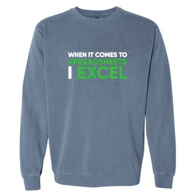 When It Comes To Spreadsheets I Excel Funny Accountant Gift Garment-Dyed Sweatshirt