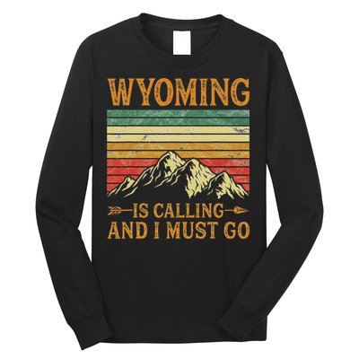 Wyoming Is Calling And I Must Go Long Sleeve Shirt