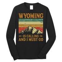 Wyoming Is Calling And I Must Go Long Sleeve Shirt