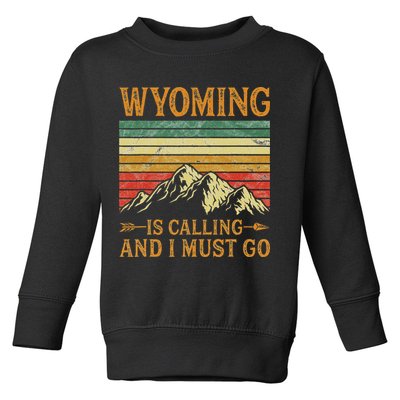 Wyoming Is Calling And I Must Go Toddler Sweatshirt