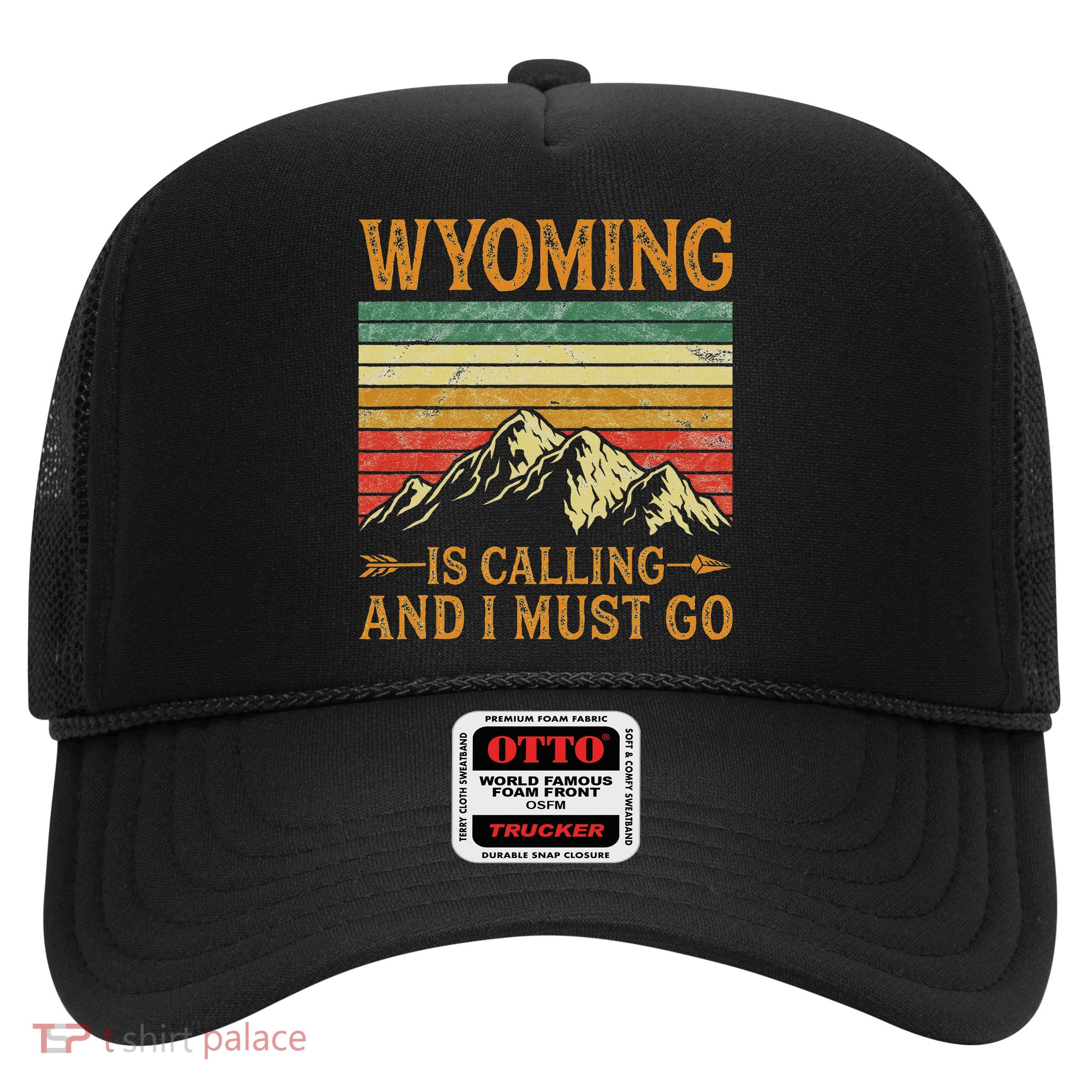 Wyoming Is Calling And I Must Go Trucker Hat