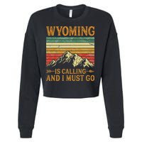 Wyoming Is Calling And I Must Go Cropped Pullover Crew
