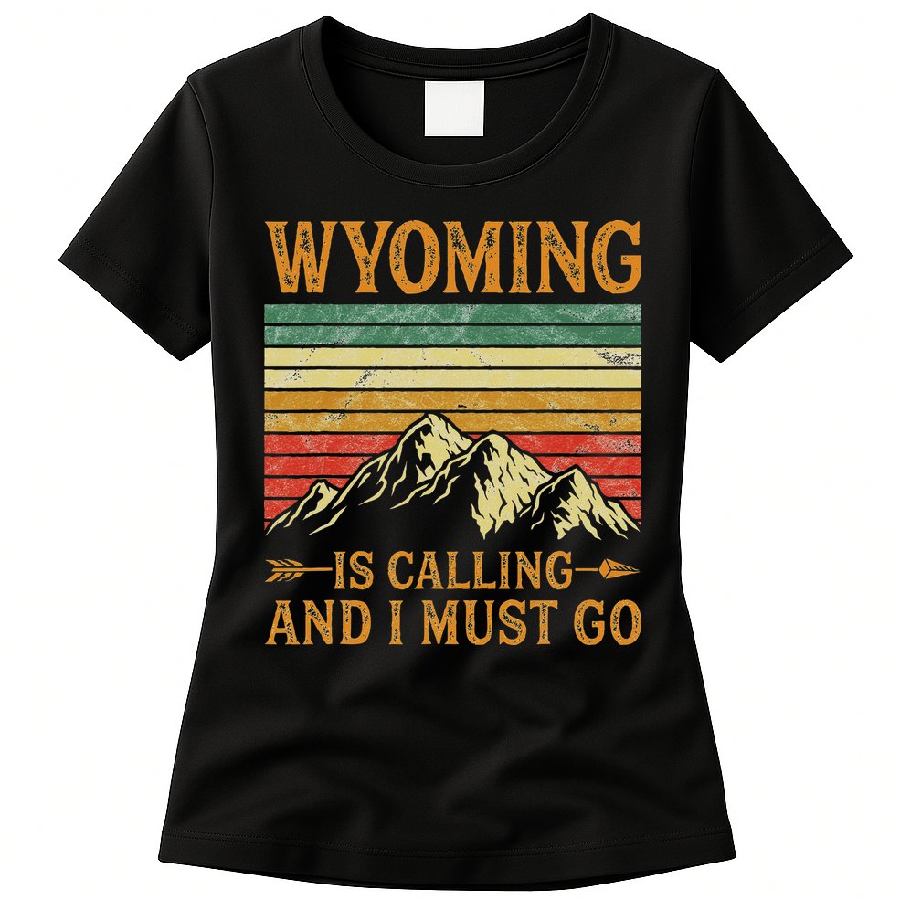 Wyoming Is Calling And I Must Go Womens T-Shirt