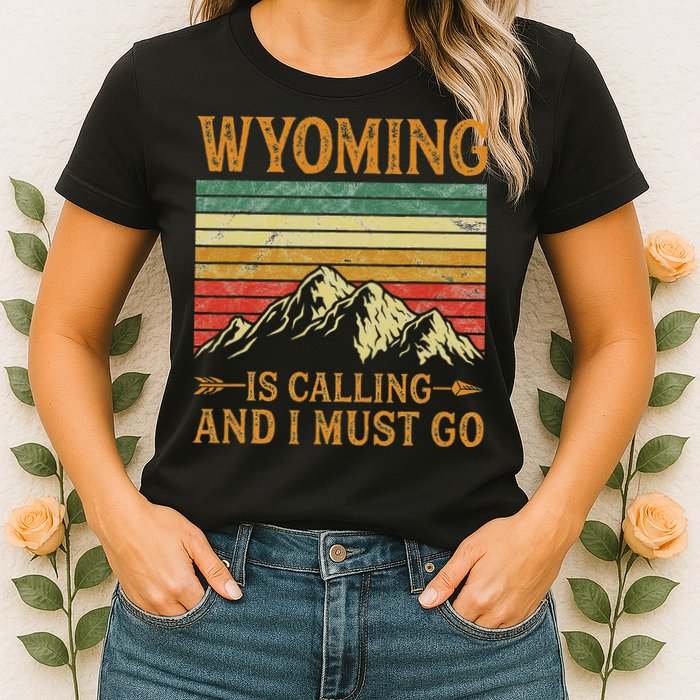 Wyoming Is Calling And I Must Go Womens T-Shirt