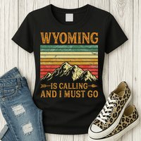 Wyoming Is Calling And I Must Go Womens T-Shirt