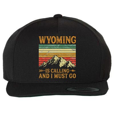 Wyoming Is Calling And I Must Go Wool Snapback Cap