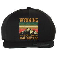 Wyoming Is Calling And I Must Go Wool Snapback Cap