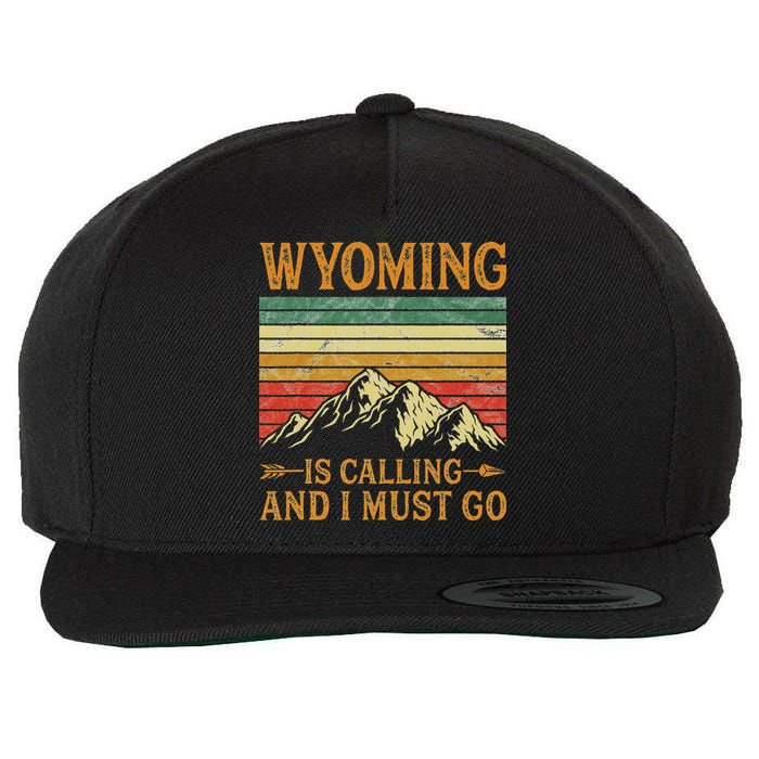 Wyoming Is Calling And I Must Go Wool Snapback Cap