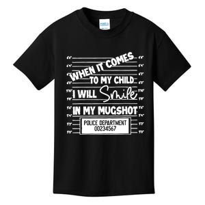 When It Comes To My Child I Will Smile In My Mugshot Kids T-Shirt