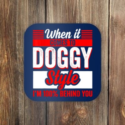 When It Comes To Doggy Style I’m 100 Percent Behind You Coaster