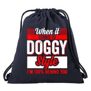 When It Comes To Doggy Style I’m 100 Percent Behind You Drawstring Bag