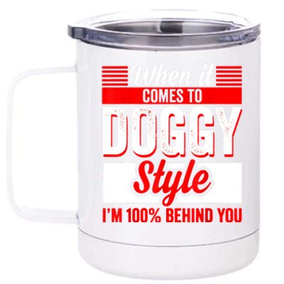 When It Comes To Doggy Style I’m 100 Percent Behind You 12 oz Stainless Steel Tumbler Cup