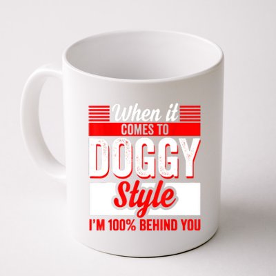 When It Comes To Doggy Style I’m 100 Percent Behind You Coffee Mug