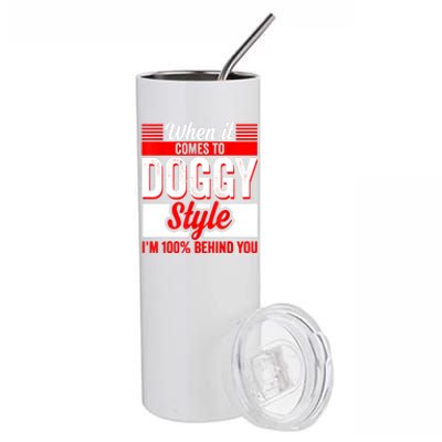 When It Comes To Doggy Style I’m 100 Percent Behind You Stainless Steel Tumbler