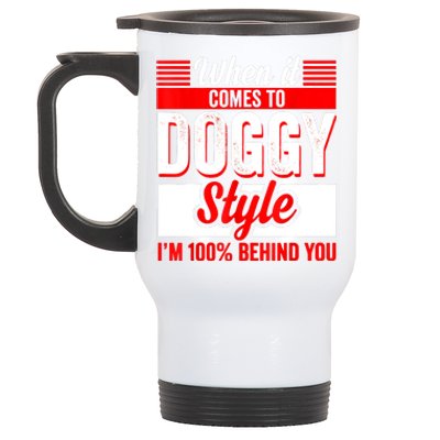 When It Comes To Doggy Style I’m 100 Percent Behind You Stainless Steel Travel Mug