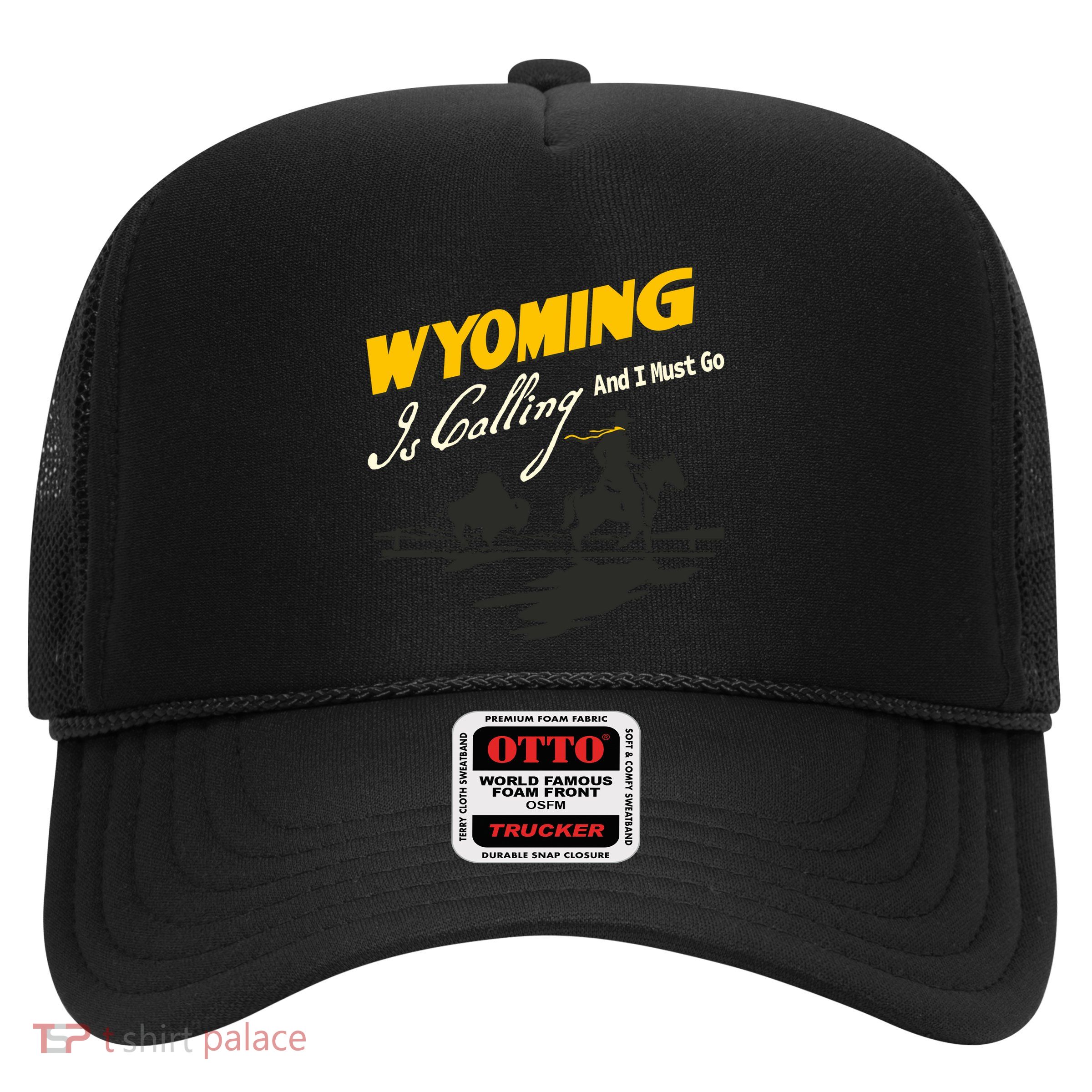 Wyoming Is Calling And I Must Go Trucker Hat