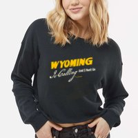 Wyoming Is Calling And I Must Go Cropped Pullover Crew