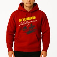 Wyoming Is Calling And I Must Go Hoodie