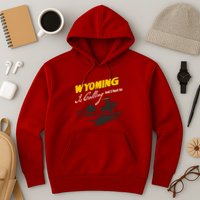 Wyoming Is Calling And I Must Go Hoodie