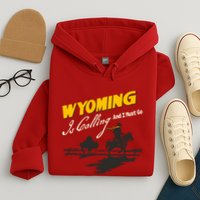 Wyoming Is Calling And I Must Go Hoodie