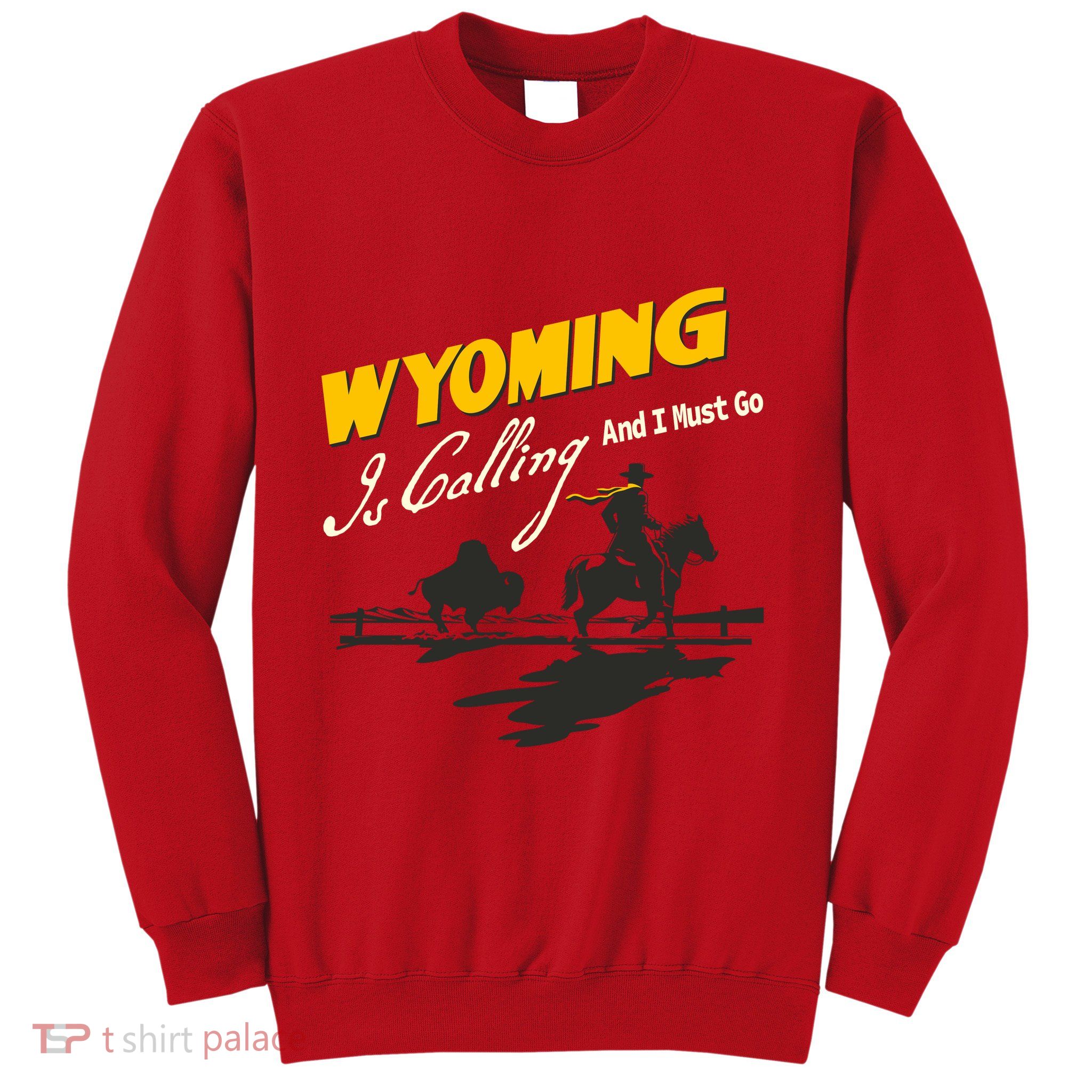 Wyoming Is Calling And I Must Go Sweatshirt