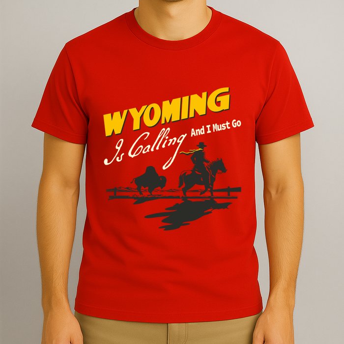Wyoming Is Calling And I Must Go T-Shirt