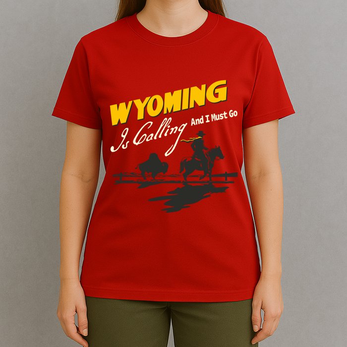 Wyoming Is Calling And I Must Go T-Shirt
