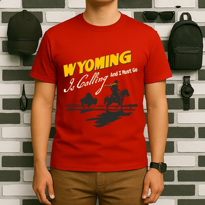 Wyoming Is Calling And I Must Go T-Shirt
