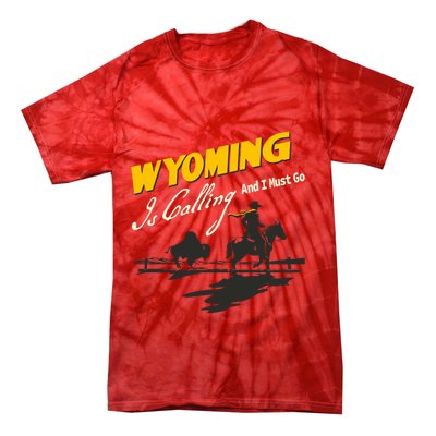 Wyoming Is Calling And I Must Go Tie-Dye T-Shirt