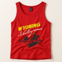 Wyoming Is Calling And I Must Go Tank Top