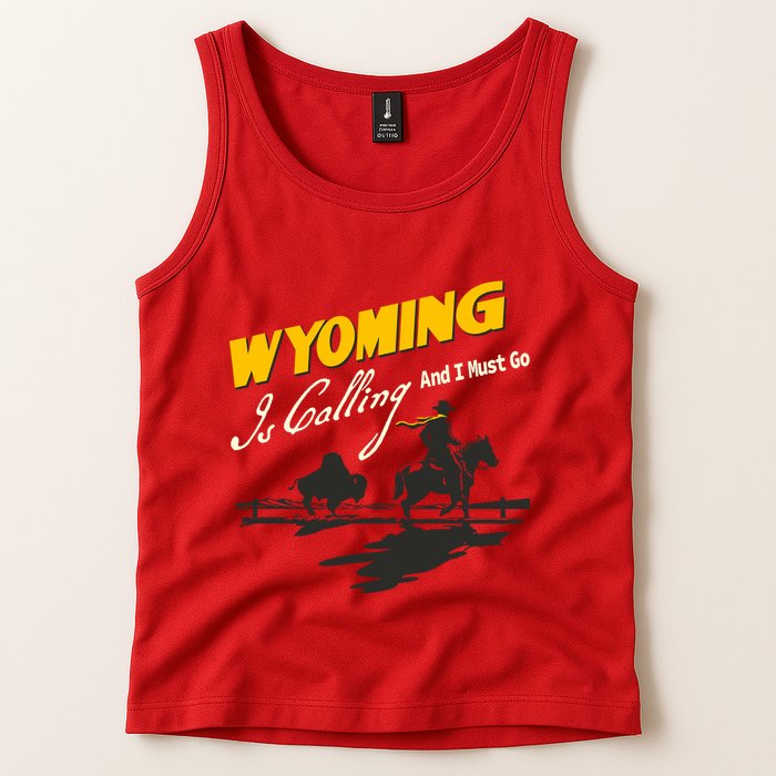 Wyoming Is Calling And I Must Go Tank Top