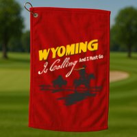 Wyoming Is Calling And I Must Go Golf Towel