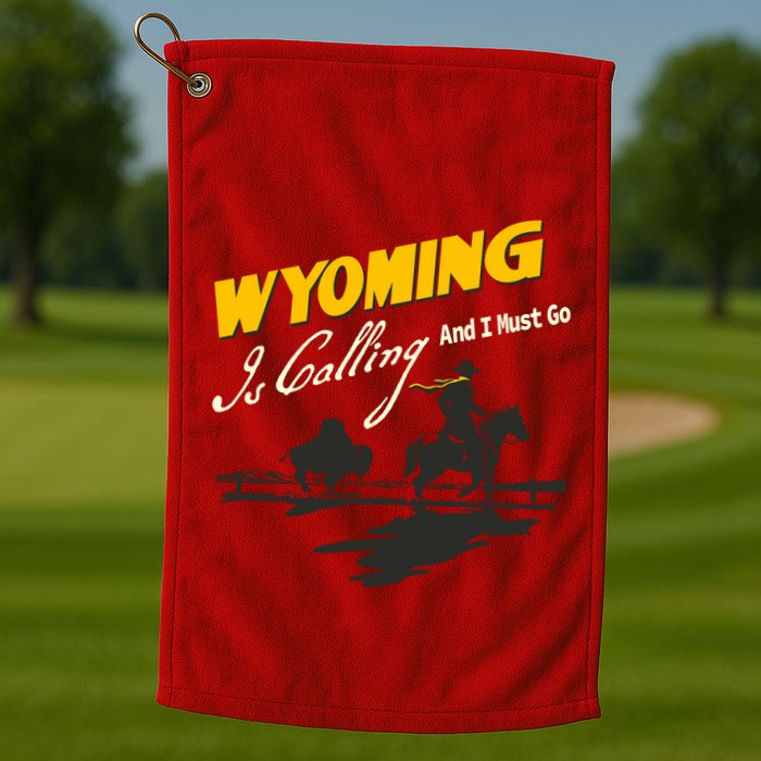 Wyoming Is Calling And I Must Go Golf Towel