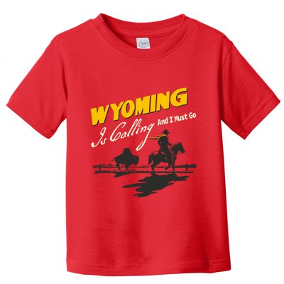 Wyoming Is Calling And I Must Go Toddler T-Shirt