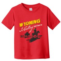 Wyoming Is Calling And I Must Go Toddler T-Shirt