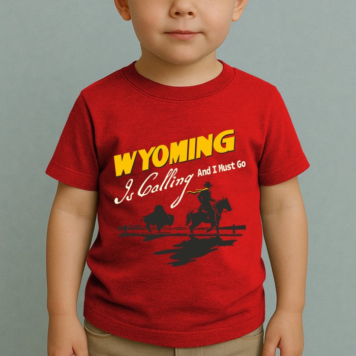 Wyoming Is Calling And I Must Go Toddler T-Shirt
