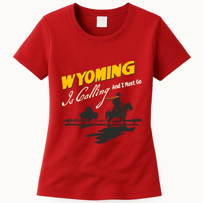 Wyoming Is Calling And I Must Go Womens T-Shirt