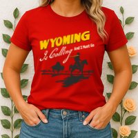 Wyoming Is Calling And I Must Go Womens T-Shirt