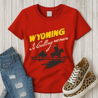 Wyoming Is Calling And I Must Go Womens T-Shirt