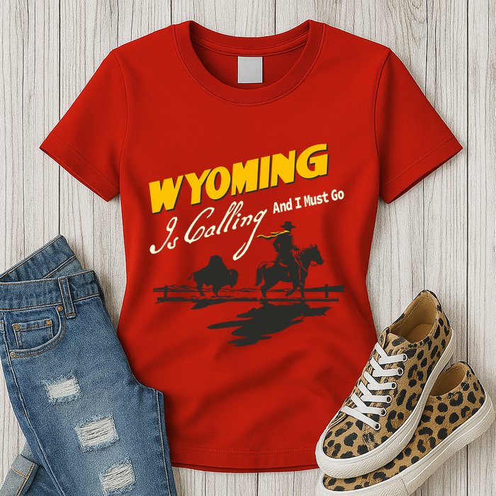 Wyoming Is Calling And I Must Go Womens T-Shirt