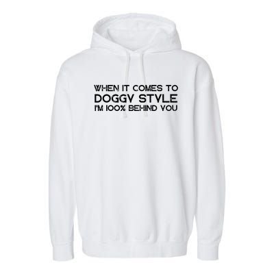 When It Comes To Doggy Style I'm 100% Behind You Garment-Dyed Fleece Hoodie