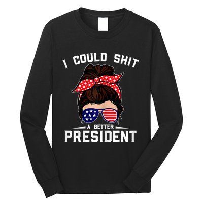 Womens I Could Shit A Better President Sarcastic Anti Biden Girls Long Sleeve Shirt