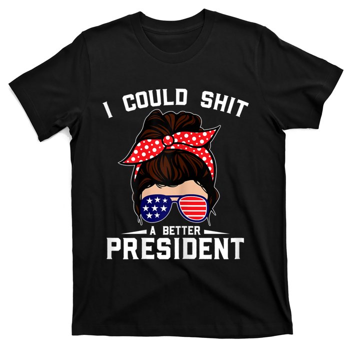 Womens I Could Shit A Better President Sarcastic Anti Biden Girls T-Shirt