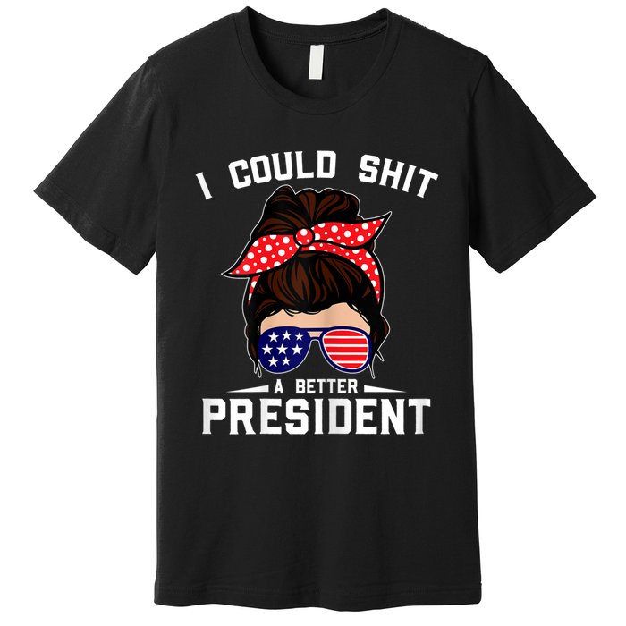 Womens I Could Shit A Better President Sarcastic Anti Biden Girls Premium T-Shirt