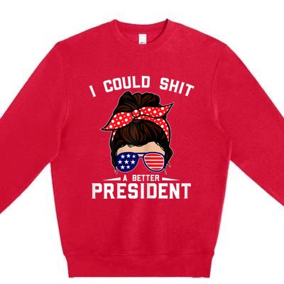 Womens I Could Shit A Better President Sarcastic Anti Biden Girls Premium Crewneck Sweatshirt