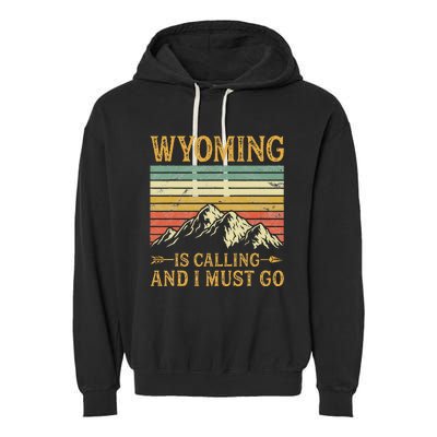 Wyoming Is Calling And I Must Go Garment-Dyed Fleece Hoodie