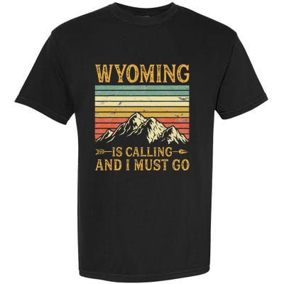 Wyoming Is Calling And I Must Go Garment-Dyed Heavyweight T-Shirt