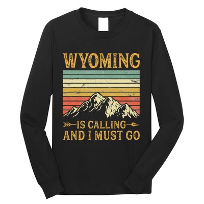 Wyoming Is Calling And I Must Go Long Sleeve Shirt