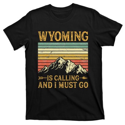 Wyoming Is Calling And I Must Go T-Shirt